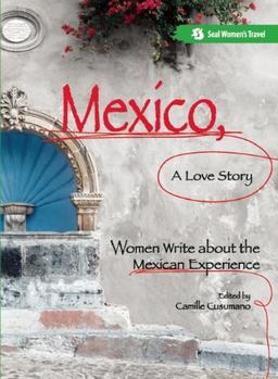 Mexico, A Love Story: Women Write About the Mexican Experience