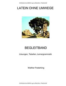 Latein ohne Umwege Begleitband: Lösungen, Tabellen, Lernergrammatik