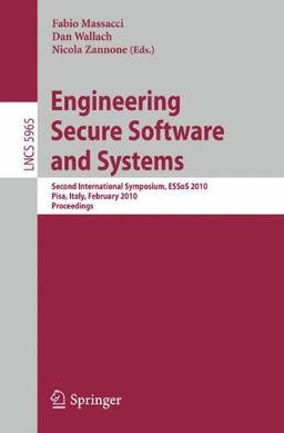 Engineering Secure Software and Systems: Second International Symposium, ESSoS 2010, Pisa, Italy, February 3-4, 2010, Proceedings (Lecture Notes in Computer Science / Security and Cryptology)