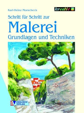 Schritt für Schritt zur Malerei. Grundlagen und Techniken