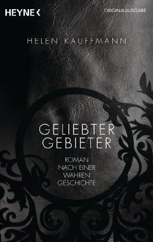 Geliebter Gebieter: Roman nach einer wahren Geschichte