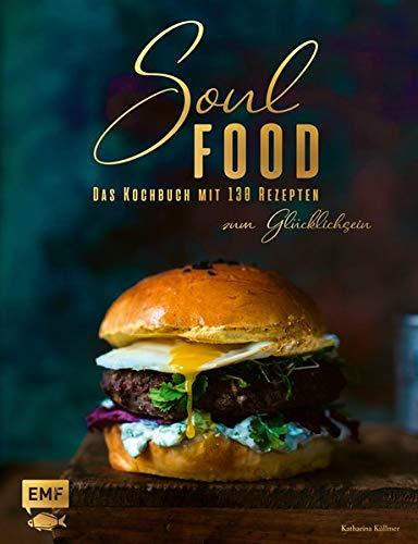 Soul Food: Das Kochbuch mit 120 Rezepten zum Glücklichsein