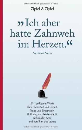 "Ich aber hatte Zahnweh im Herzen.": 511 geflügelte Worte über Dummheit und Demut, Treue und Einsamkeit, Hoffnung und Leidenschaft, Sehnsucht, Alter und den Sinn des Lebens