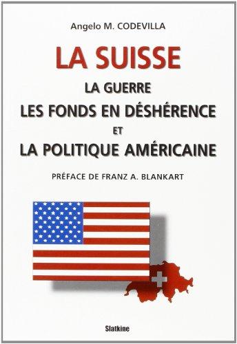 La Suisse, la Guerre, les Fonds en Desherence et la Politique Americaine