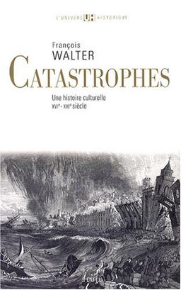 Catastrophes : une histoire culturelle, XVIe-XXIe siècle