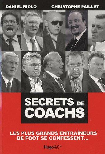 Secrets de coachs : les plus grands entraîneurs de foot se confessent...