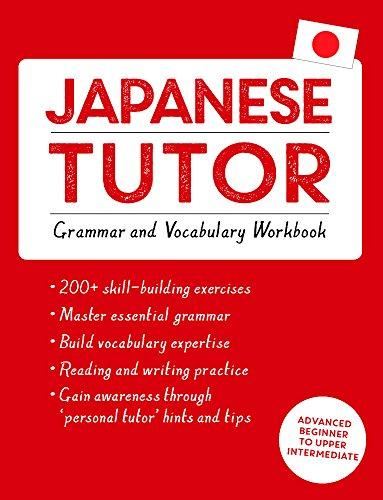 Japanese Tutor: Grammar and Vocabulary Workbook (Learn Japanese with Teach Yourself): Advanced beginner to upper intermediate course