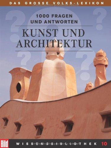 BILD-Wissensbibliothek 10 Kunst und Architektur. Das große Volks-Lexikon. 1000 Fragen und Antworten