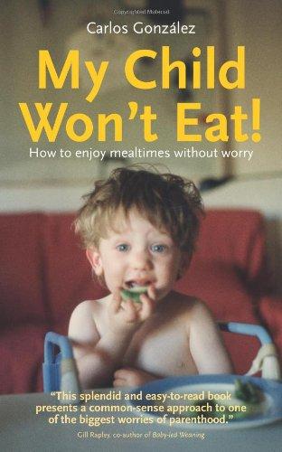 My Child Won't Eat!: How to Enjoy Mealtimes Without Worry