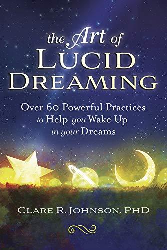 Johnson, C: Art of Lucid Dreaming: Over 60 Powerful Practices to Help You Wake Up in Your Dreams