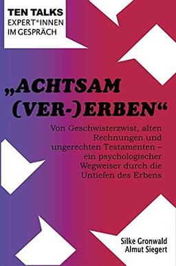 "Achtsam (Ver-)Erben: Von Geschwisterzwist, alten Rechnungen und ungerechten Testamenten – ein psychologischer Wegweiser durch die Untiefen des Erbens