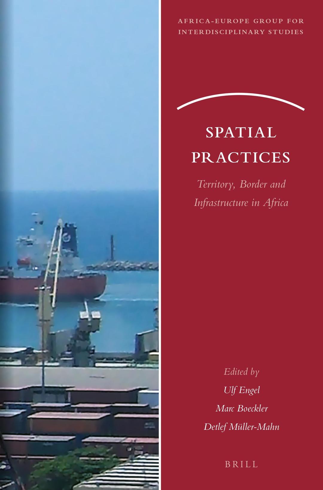 Spatial Practices: Territory, Border and Infrastructure in Africa (Africa-europe Group for Interdisciplinary Studies, 20)