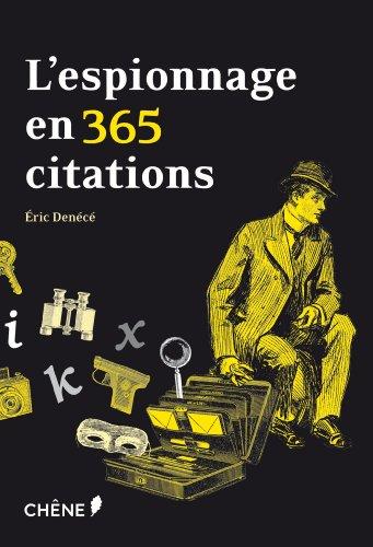 L'espionnage en 365 citations : maximes, citations et aphorismes pour comprendre le renseignement et ses pratiques