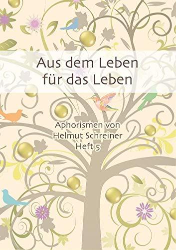 Aus dem Leben für das Leben: Aphorismen von Helmut Schreiner Heft 5