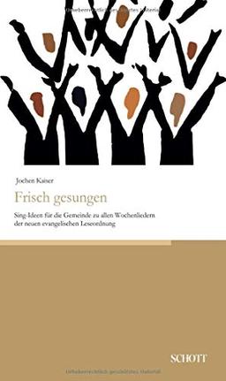 Frisch gesungen: Sing-Ideen für die Gemeinde zu allen Wochenliedern der neuen evangelischen Leseordnung