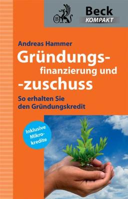 Gründungsfinanzierung und -zuschuss: So bekommen Sie den Gründungskredit: So erhalten Sie den Gründungskredit