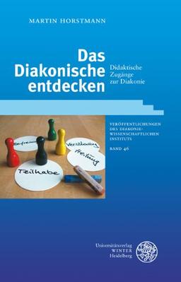 Das Diakonische entdecken: Didaktische Zugänge zur Diakonie (Veröffentlichungen des Diakoniewissenschaftlichen Instituts an der Universität Heidelberg)