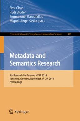 Metadata and Semantics Research: 8th Research Conference, MTSR 2014, Karlsruhe, Germany, November 27-29, 2014, Proceedings (Communications in Computer and Information Science, Band 478)