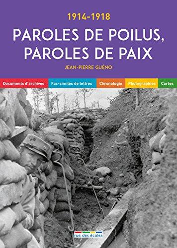 Paroles de poilus, paroles de paix : 1914-1918 : documents d'archives, fac-similés de lettres, chronologie, photographies, cartes