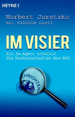 Im Visier: Ein Ex-Agent enthüllt die Machenschaften des BND