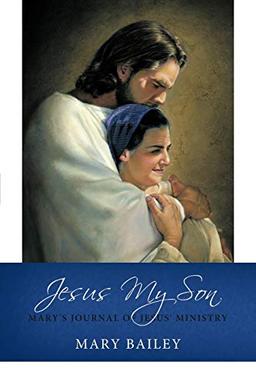 Jesus My Son: Mary's Journal of Jesus' Ministry