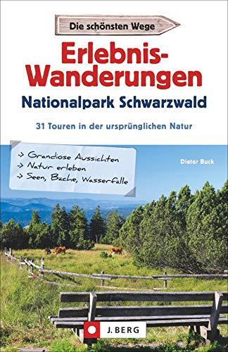 Erlebnis-Wanderungen Nationalpark Schwarzwald: 31 Touren in der ursprünglichen Natur