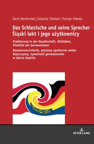 Das Schlesische und seine Sprecher Śląski lekt i jego użytkownicy: Etablierung in der Gesellschaft, Attitüden, Vitalität der Germanismen ... ¿ywotno¿¿ germanizmów w lekcie ¿l¿skim