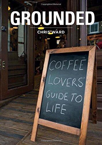 Grounded: Coffee Lovers' Guide to Life