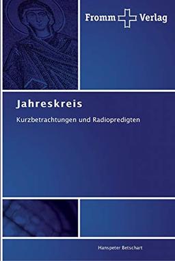 Jahreskreis: Kurzbetrachtungen und Radiopredigten