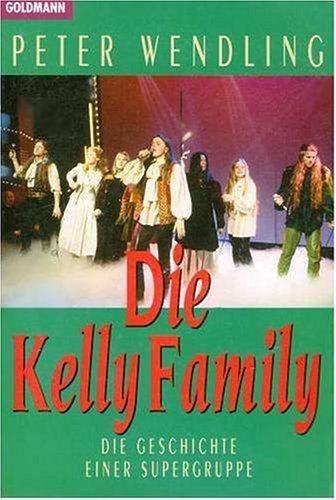 Die Kelly Family. Die Geschichte einer Supergruppe