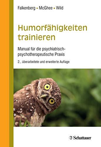 Humorfähigkeiten trainieren: Manual für die psychiatrisch-psychotherapeutische Praxis: Manual für die psychiatrisch-psychotherapeutische Praxis - Mit einem Geleitwort von Martin Hautzinger