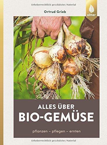 Alles über Bio-Gemüse: Pflanzen, pflegen, ernten