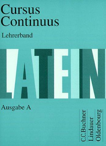 Cursus continuus. Einbändiges Unterrichtswerk für Latein als 2. Fremdsprache: Cursus Continuus, Ausgabe A, Lehrerband