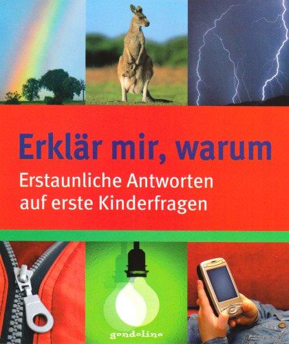 Erklär mir, warum: 100 erstaunliche Antworten auf erste Kinderfragen