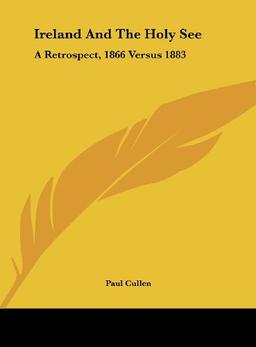 Ireland And The Holy See: A Retrospect, 1866 Versus 1883: Illegal And Seditious Movements In Ireland (1883)