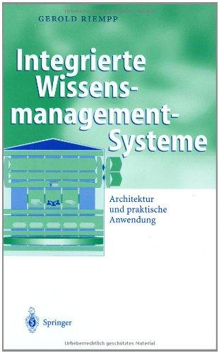 Integrierte Wissensmanagement-Systeme: Architektur und praktische Anwendung (Business Engineering)