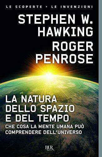 La natura dello spazio e del tempo. Che cosa la mente umana può comprendere dell'universo