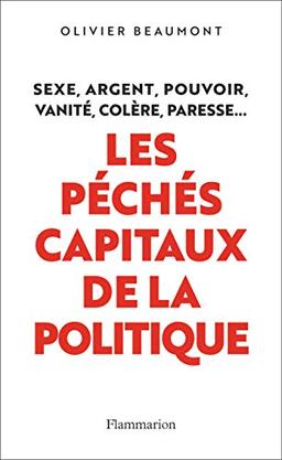 Les péchés capitaux de la politique : sexe, argent, pouvoir, vanité, colère, paresse...