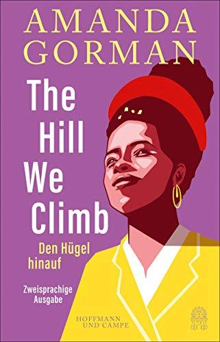 The Hill We Climb – Den Hügel hinauf: Zweisprachige Ausgabe