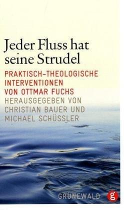 Jeder Fluss hat seine Strudel: Praktisch-theologische Interventionen von Ottmar Fuchs