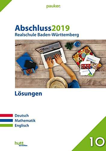 Abschluss 2019 - Realschule Baden-Württemberg Lösungen: Deutsch, Mathematik, Englisch (pauker.)