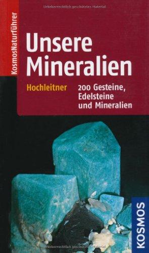 Unsere Mineralien: 200 Gesteine, Edelsteine und Mineralien