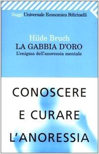 La gabbia d'oro. L'enigma dell'anoressia mentale