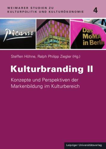 Kulturbranding II: Konzepte und Perspektiven der Markenbildung im Kulturbereich