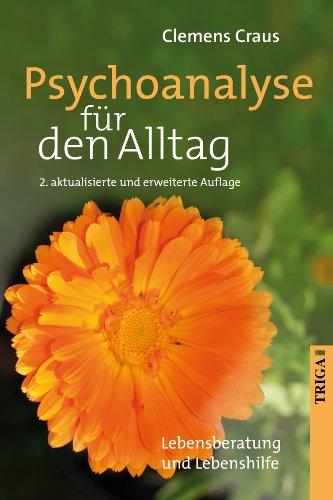 Psychoanalyse für den Alltag: Lebensberatung und Lebenshilfe