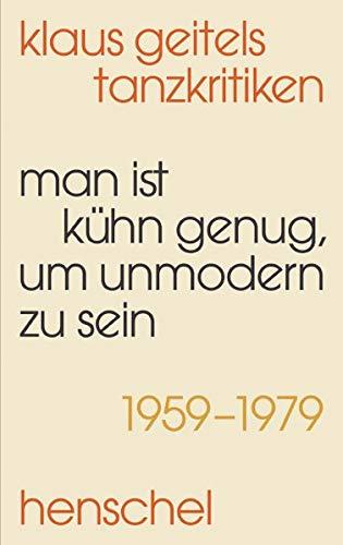 »Man ist kühn genug, um unmodern zu sein«: Klaus Geitels Tanzkritiken 1959–1979