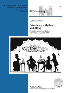 Petersburger Mythos und Alltag: Deutsches literarisches Leben in St. Petersburg (1703-1917) (Kulturen und Literaturen europäischer Regionen. Kulturen unterwegs, Deutsche in St. Petersburg)