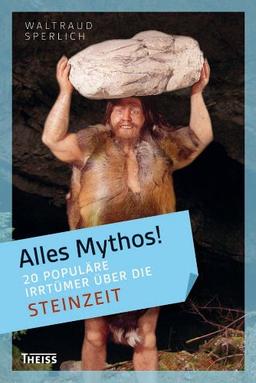 Alles Mythos! 20 populäre Irrtümer über die Steinzeit