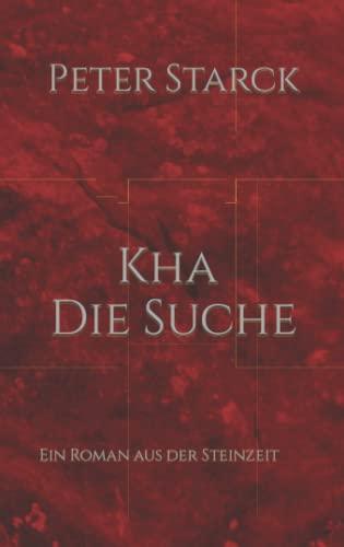 Kha - Die Suche: Ein Roman aus der Steinzeit (Kha-Reihe, Band 2)