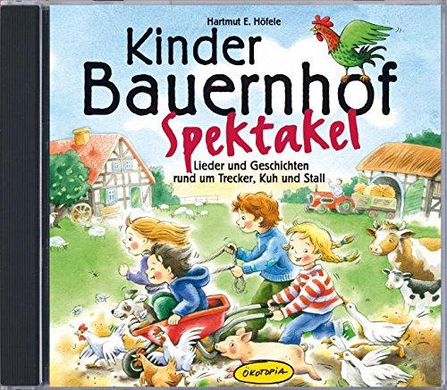 Kinder-Bauernhof-Spektakel (CD): Lieder und Geschichten rund um Trecker, Kuh und Stall